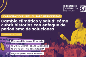 Cambio climático y salud: cómo cubrir historias con enfoque de periodismo de soluciones