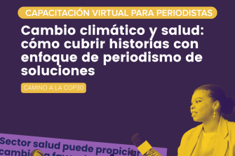 Cambio climático y salud: cómo cubrir historias con enfoque de periodismo de soluciones